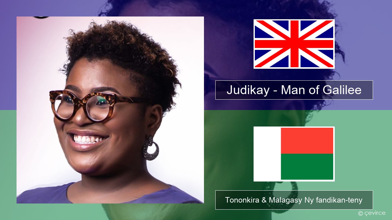 Judikay – Man of Galilee Malagasy Tononkira & Malagasy Ny fandikan-teny