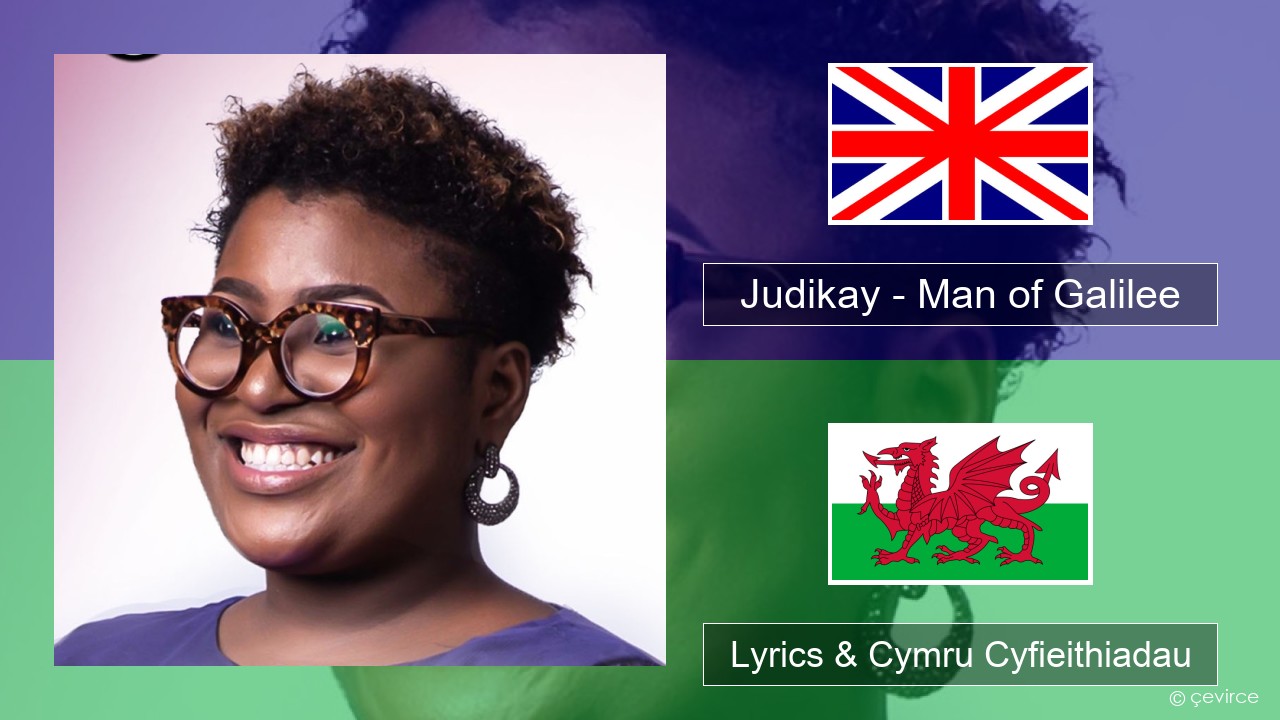 Judikay – Man of Galilee Saesneg Lyrics & Cymru Cyfieithiadau