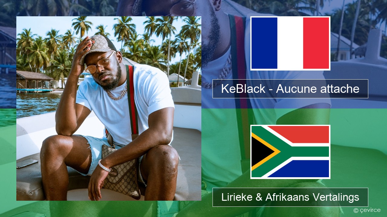 KeBlack – Aucune attache Franse Lirieke & Afrikaans Vertalings