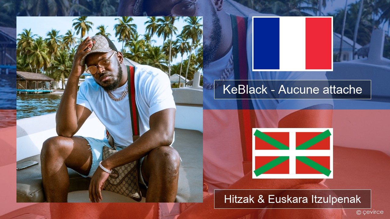 KeBlack – Aucune attache Frantsesa Hitzak & Euskara Itzulpenak
