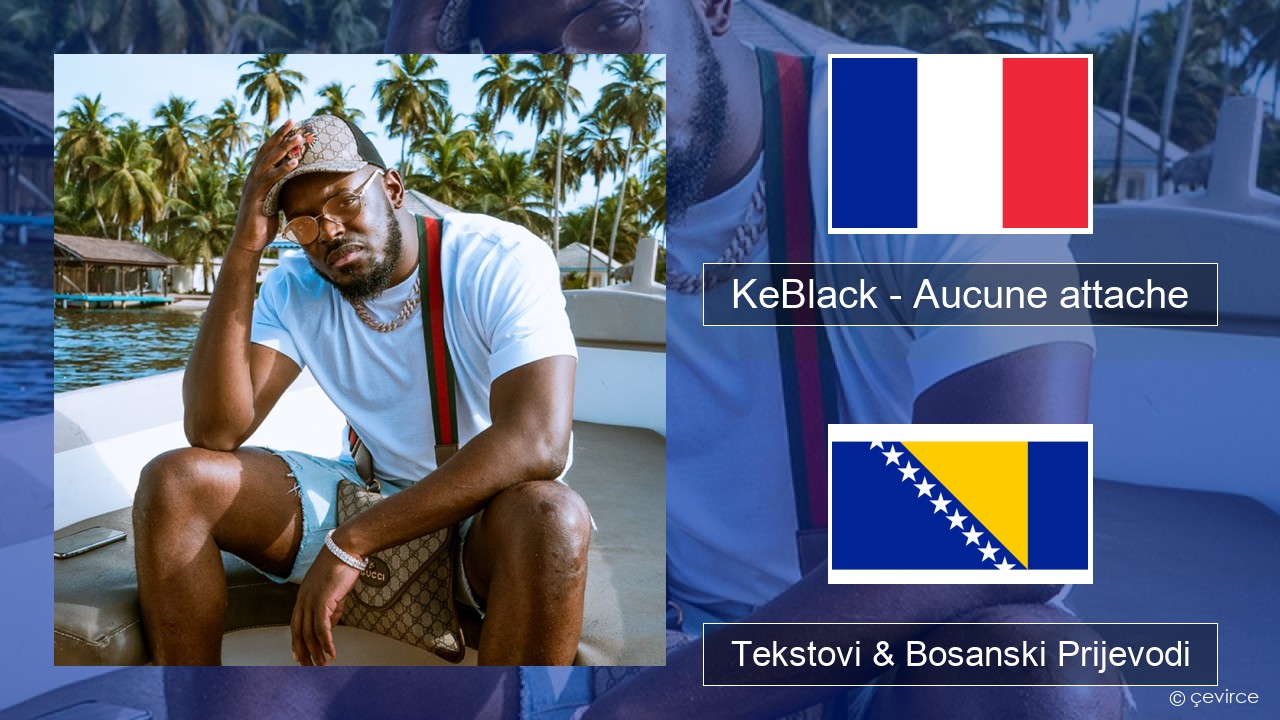 KeBlack – Aucune attache Francuski Tekstovi & Bosanski Prijevodi