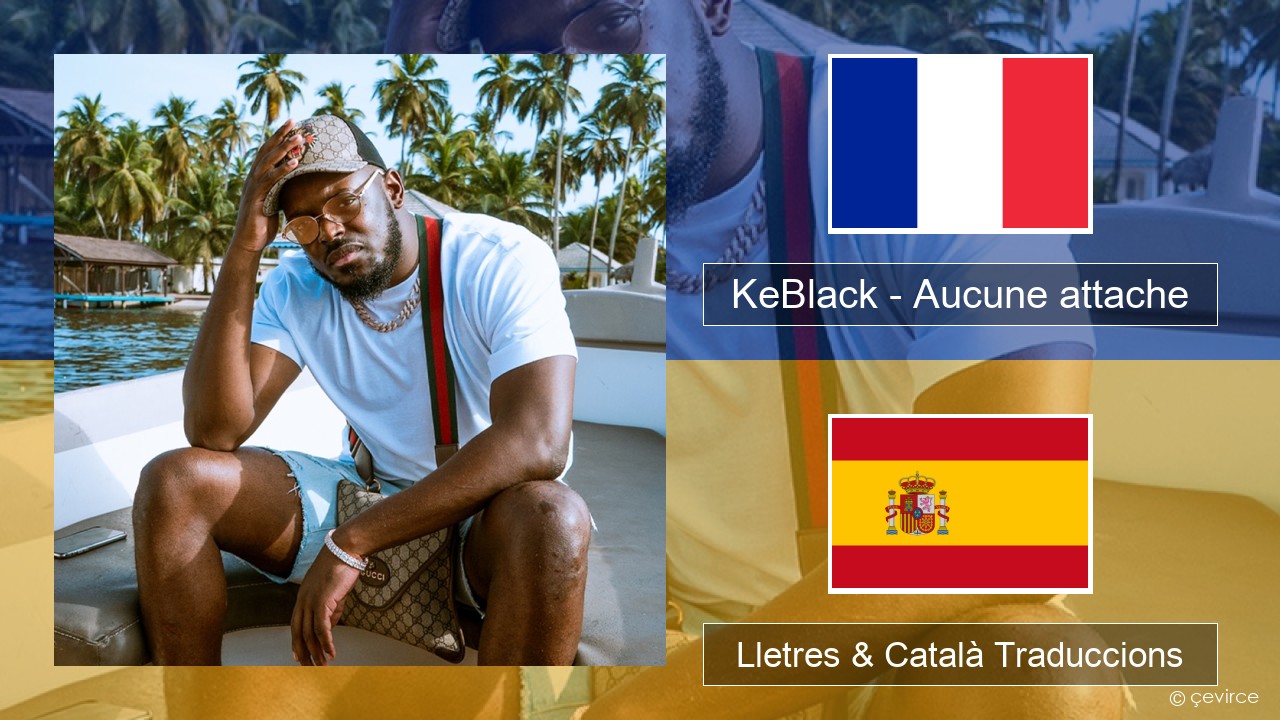KeBlack – Aucune attache Francès Lletres & Català Traduccions