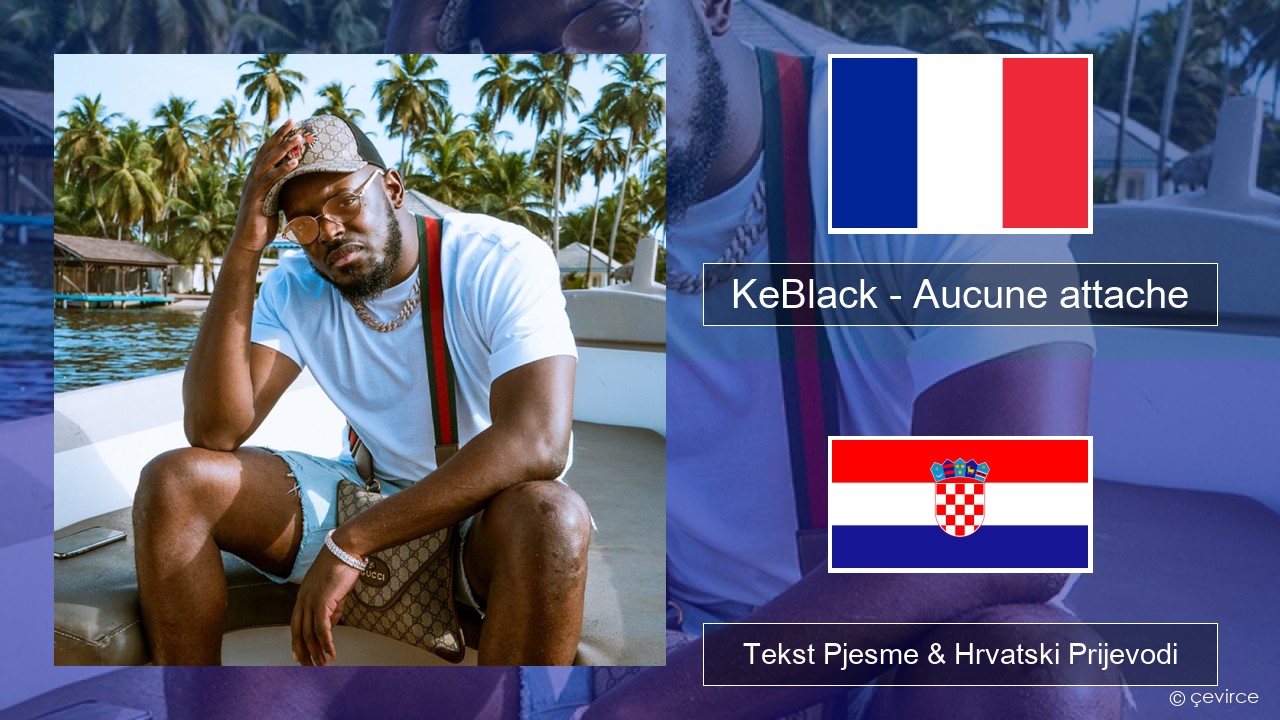 KeBlack – Aucune attache Francuski Tekst Pjesme & Hrvatski Prijevodi