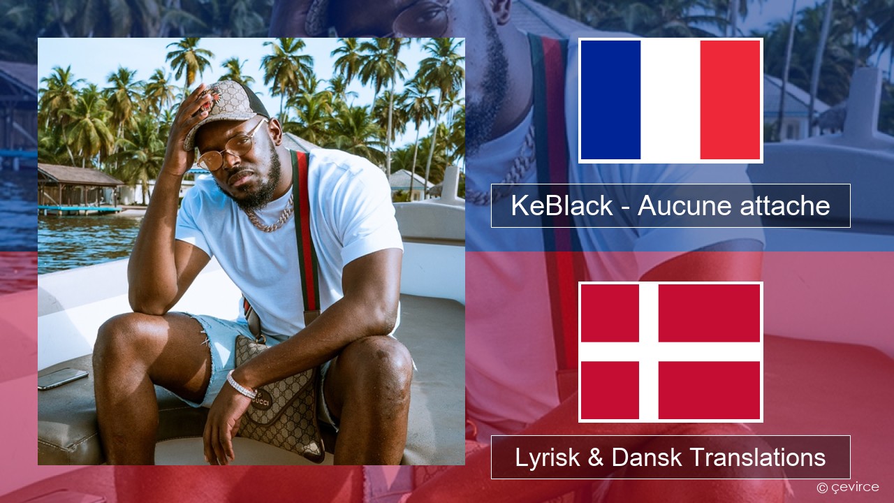 KeBlack – Aucune attache Fransk Lyrisk & Dansk Translations