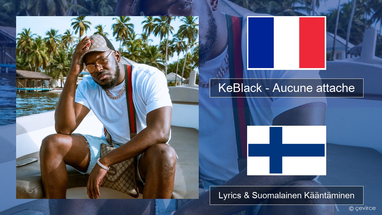 KeBlack – Aucune attache Ranska Lyrics & Suomalainen Kääntäminen