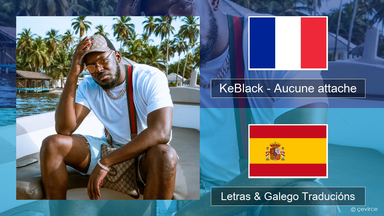 KeBlack – Aucune attache Francés Letras & Galego Traducións