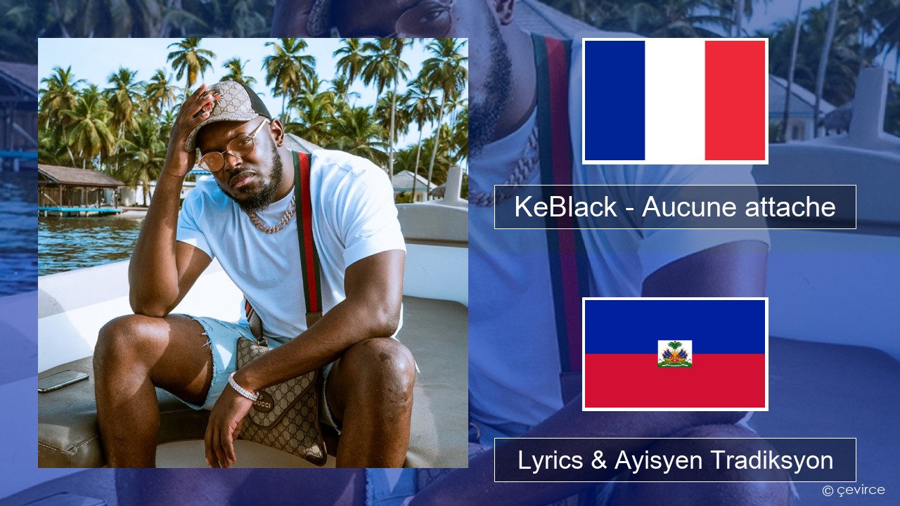 KeBlack – Aucune attache Franse Lyrics & Ayisyen Tradiksyon