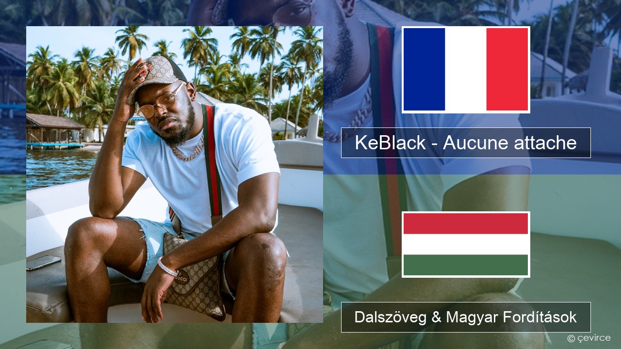 KeBlack – Aucune attache Francia Dalszöveg & Magyar Fordítások