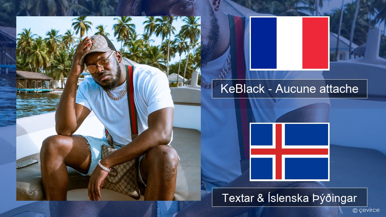 KeBlack – Aucune attache Franska Textar & Íslenska Þýðingar