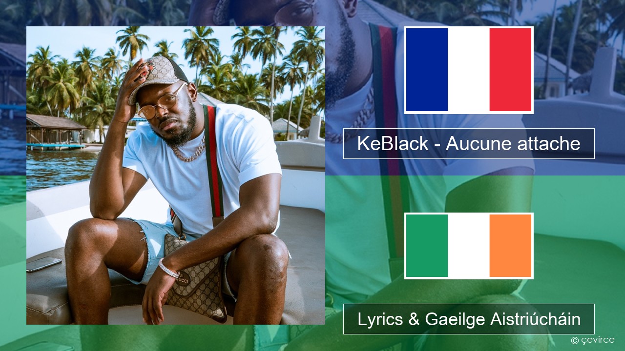 KeBlack – Aucune attache Fraincis Lyrics & Gaeilge Aistriúcháin