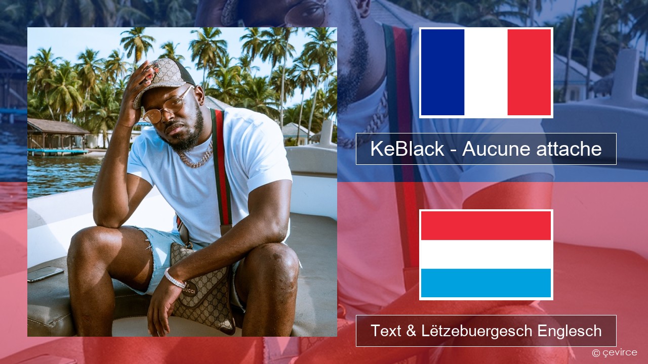 KeBlack – Aucune attache Franséisch Text & Lëtzebuergesch Englesch