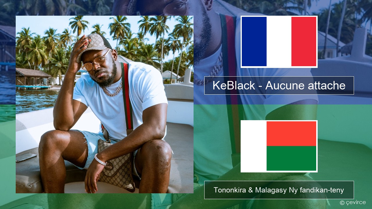 KeBlack – Aucune attache Frantsay Tononkira & Malagasy Ny fandikan-teny