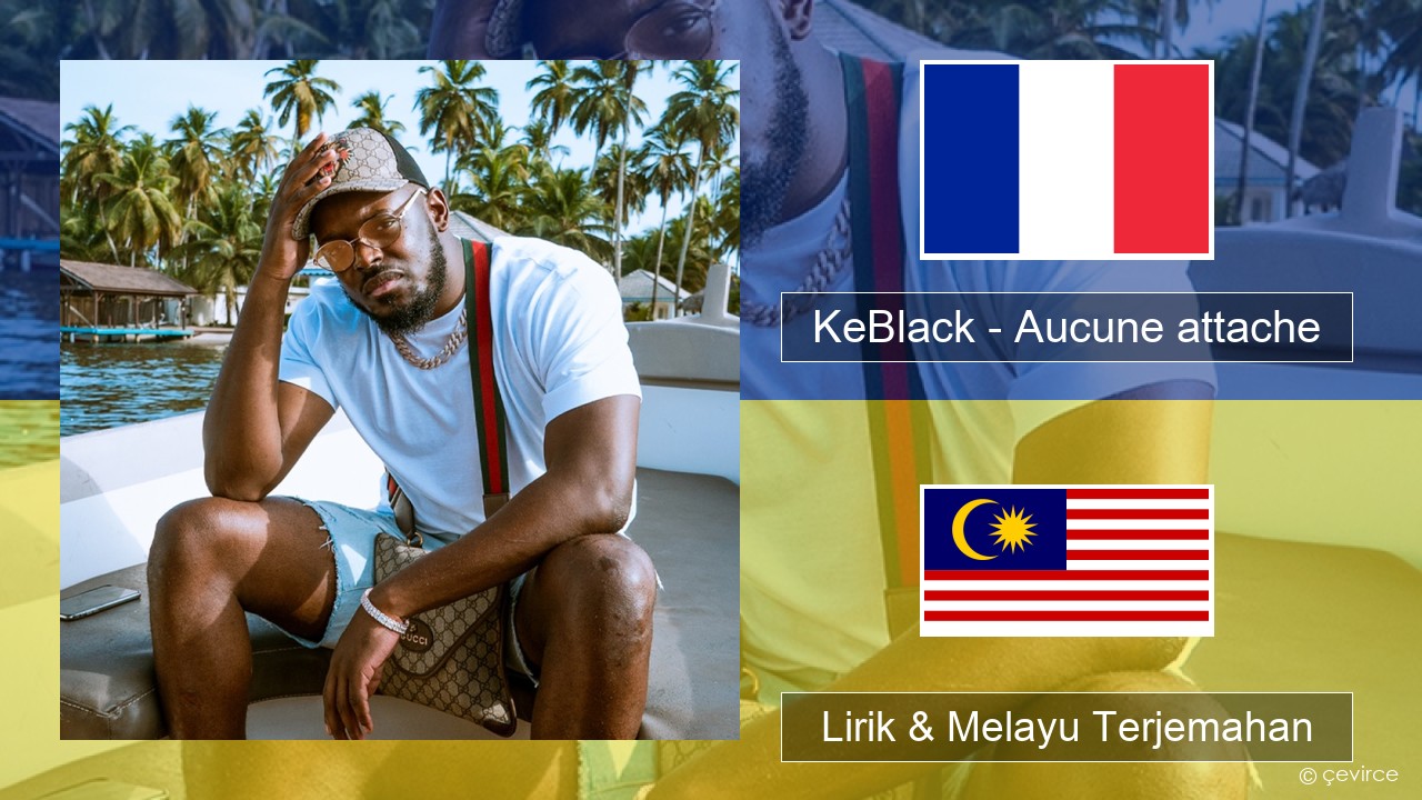KeBlack – Aucune attache Perancis Lirik & Melayu (Malay) Terjemahan