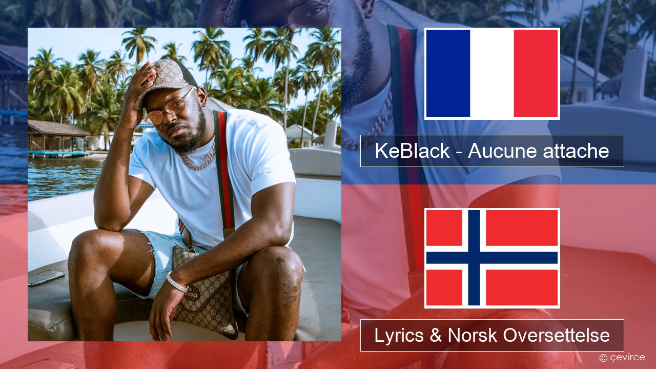 KeBlack – Aucune attache Fransk Lyrics & Norsk Oversettelse