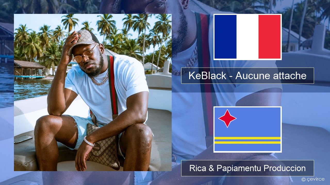 KeBlack – Aucune attache Frances Rica & Papiamentu Produccion