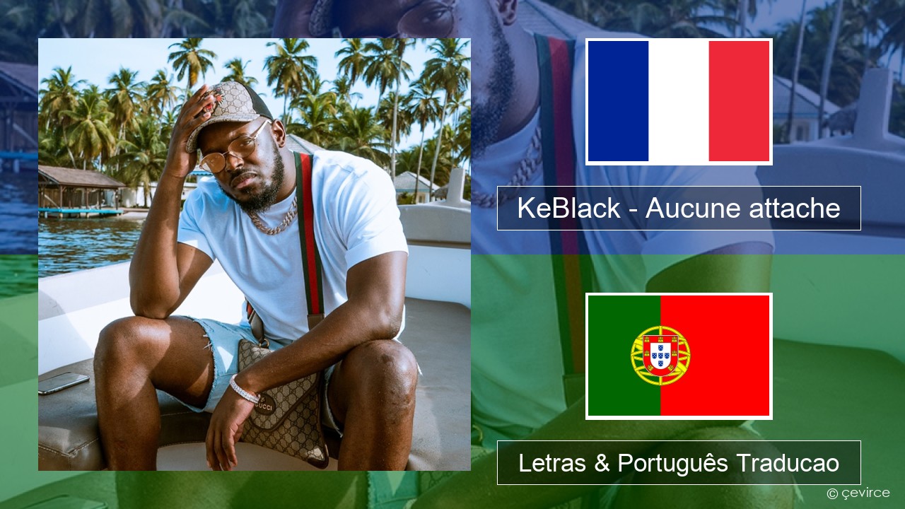KeBlack – Aucune attache Francês Letras & Português Traducao