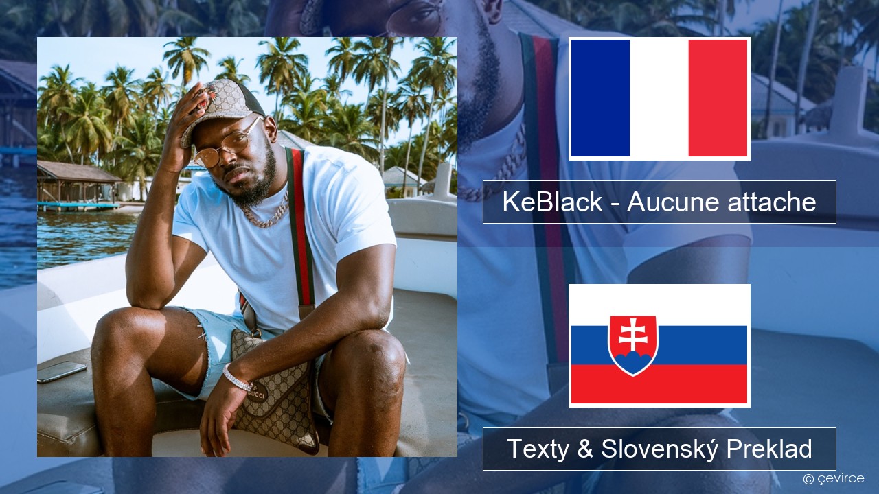 KeBlack – Aucune attache Francúzsky Texty & Slovenský Preklad
