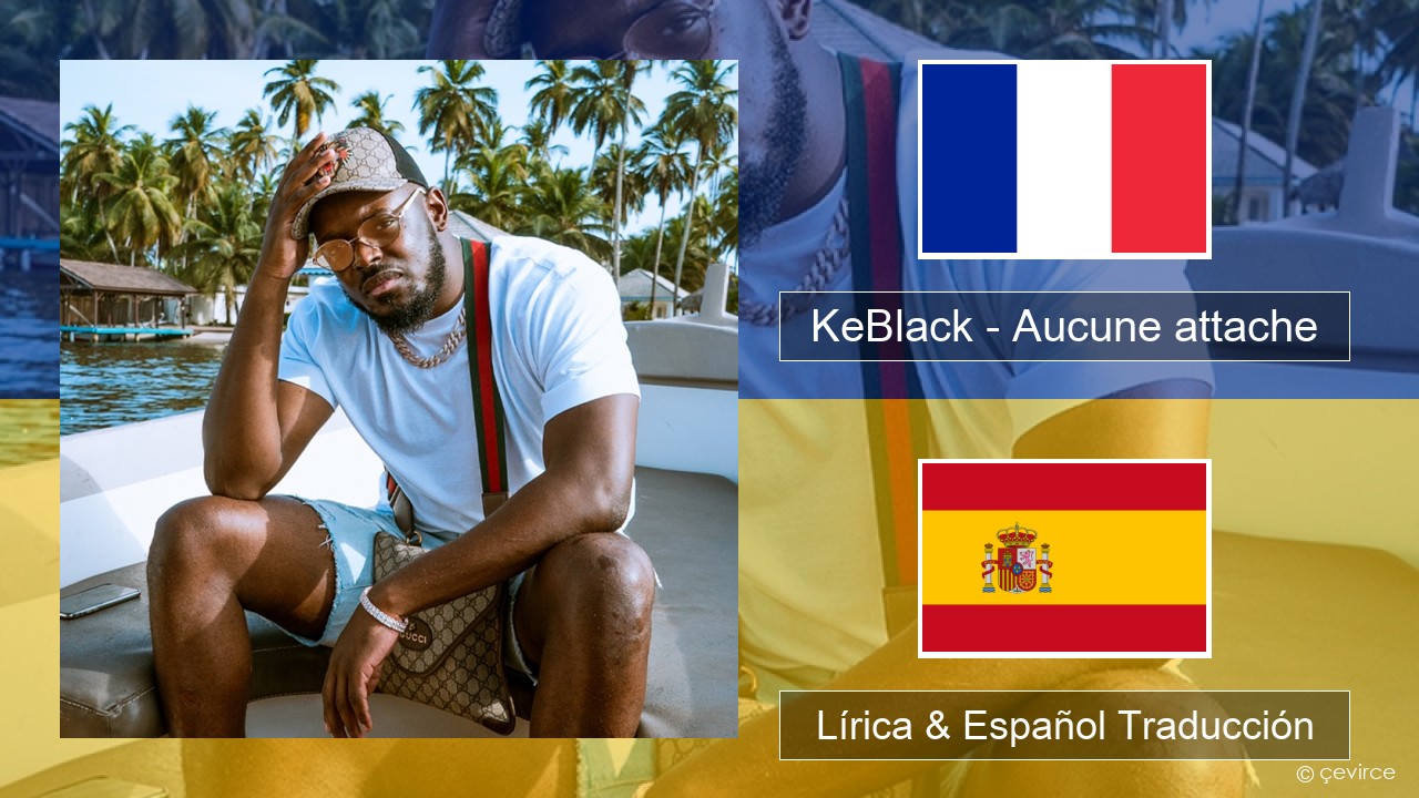 KeBlack – Aucune attache Francés Lírica & Español Traducción