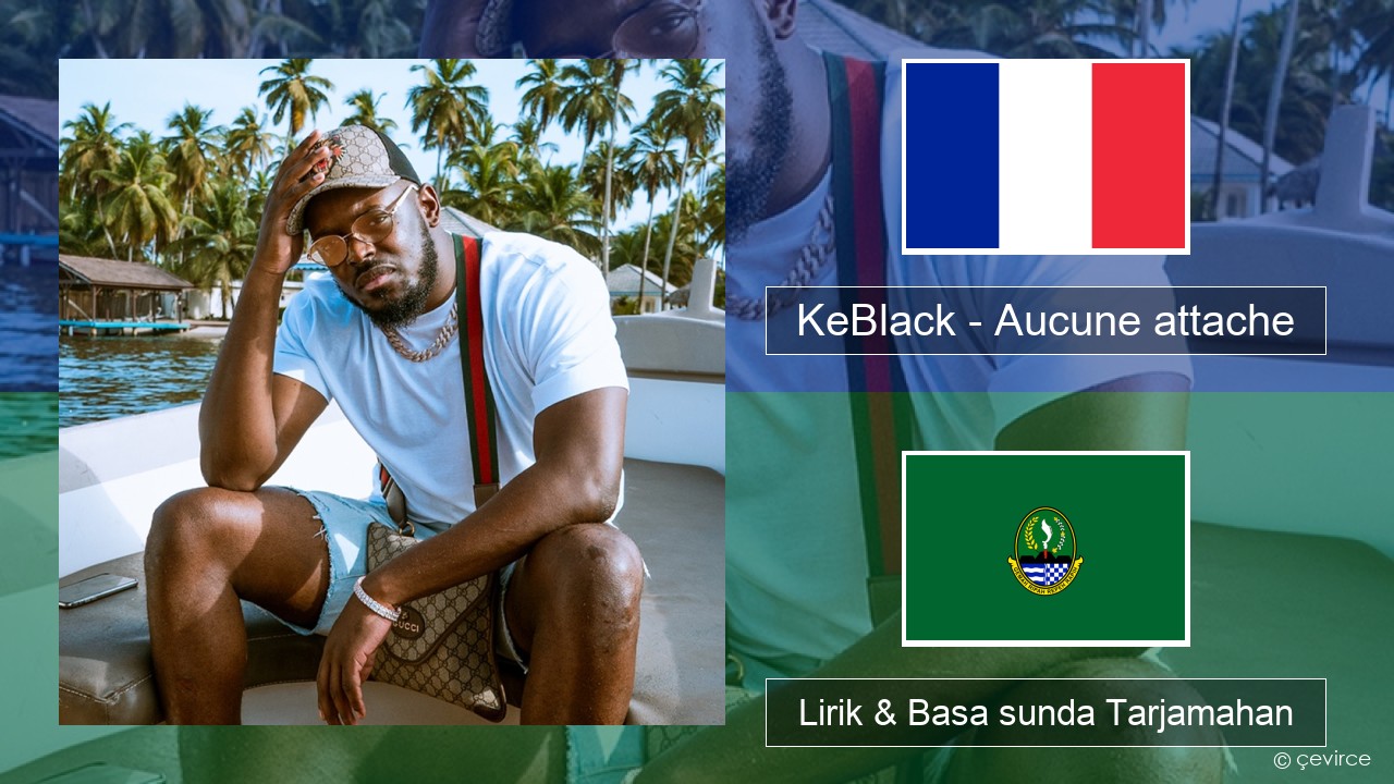 KeBlack – Aucune attache Perancis Lirik & Basa sunda Tarjamahan