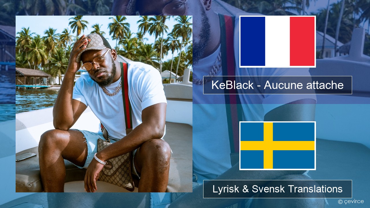 KeBlack – Aucune attache Fransk Lyrisk & Svensk Translations