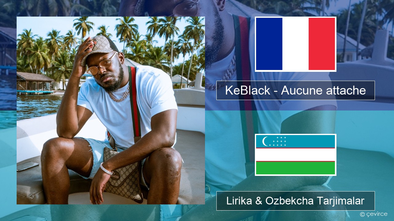 KeBlack – Aucune attache Fransuzcha Lirika & Ozbekcha Tarjimalar