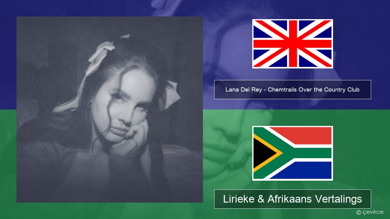 Lana Del Rey – Chemtrails Over the Country Club Engels Lirieke & Afrikaans Vertalings