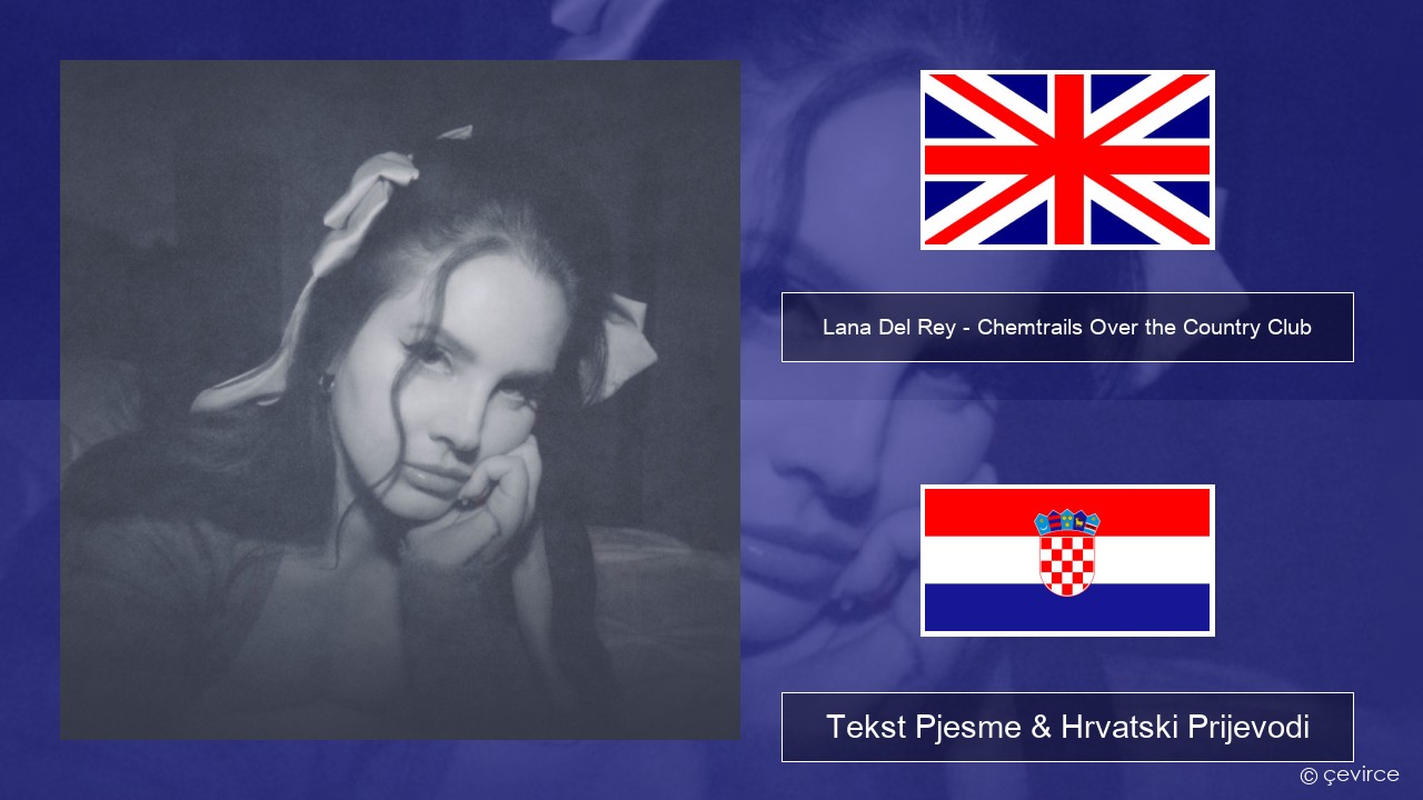 Lana Del Rey – Chemtrails Over the Country Club Engleski Tekst Pjesme & Hrvatski Prijevodi