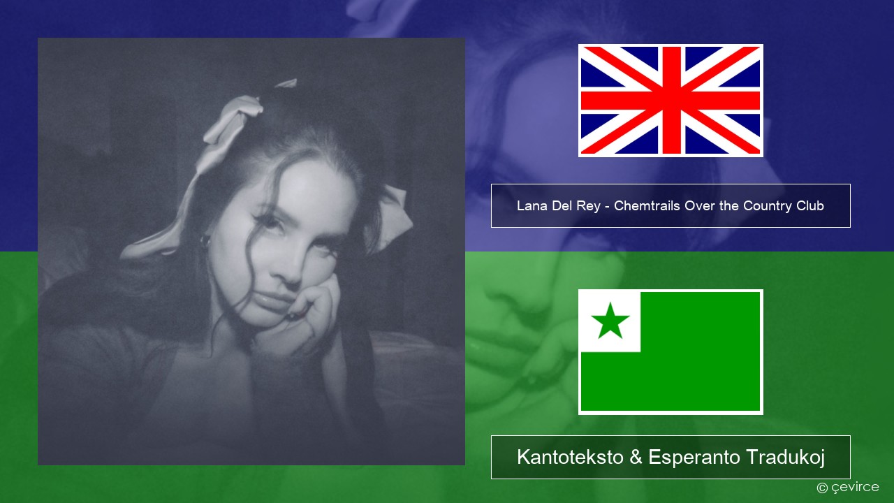 Lana Del Rey – Chemtrails Over the Country Club La angla Kantoteksto & Esperanto Tradukoj