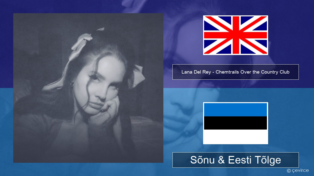 Lana Del Rey – Chemtrails Over the Country Club Inglise Sõnu & Eesti Tõlge