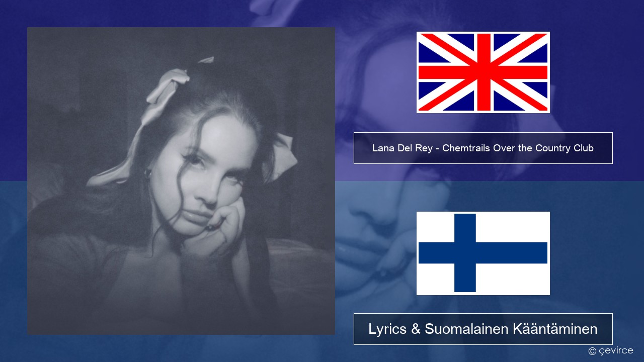 Lana Del Rey – Chemtrails Over the Country Club Englanti Lyrics & Suomalainen Kääntäminen
