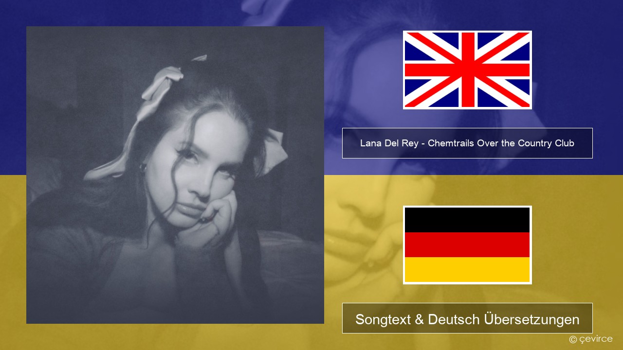 Lana Del Rey – Chemtrails Over the Country Club Englisch Songtext & Deutsch Übersetzungen