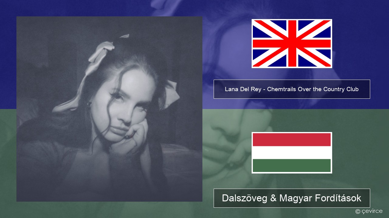 Lana Del Rey – Chemtrails Over the Country Club Magyar Dalszöveg & Magyar Fordítások