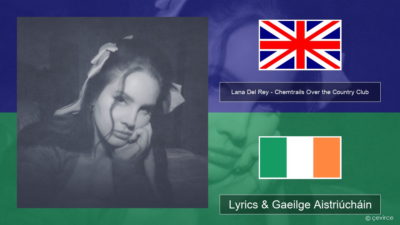 Lana Del Rey – Chemtrails Over the Country Club Béarla Lyrics & Gaeilge Aistriúcháin