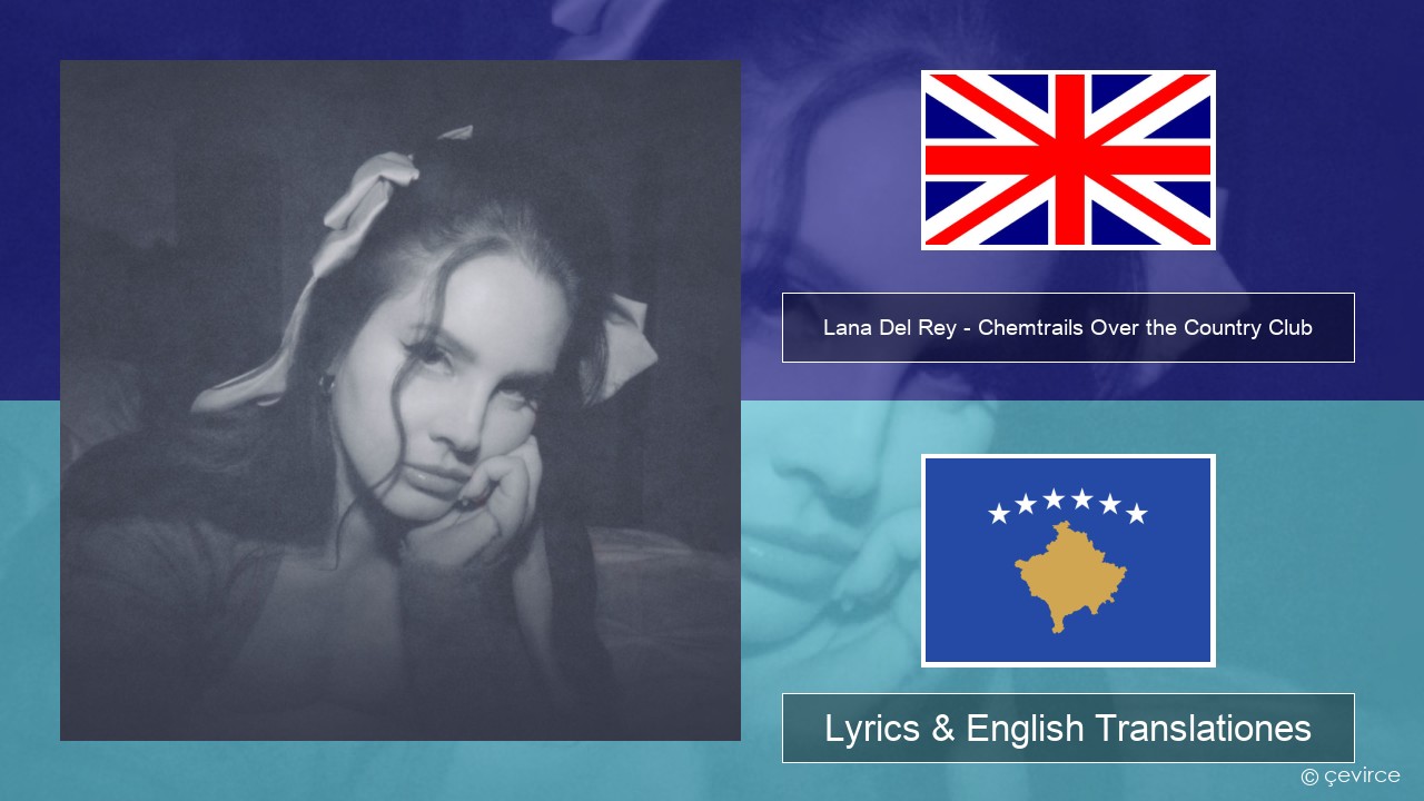Lana Del Rey – Chemtrails Over the Country Club Anglorum Lyrics & English Translationes