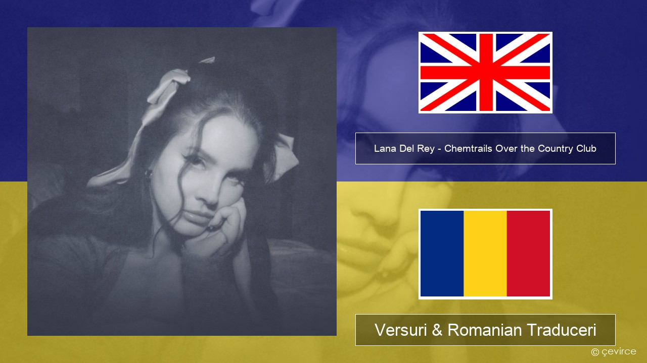 Lana Del Rey – Chemtrails Over the Country Club Română Versuri & Romanian Traduceri