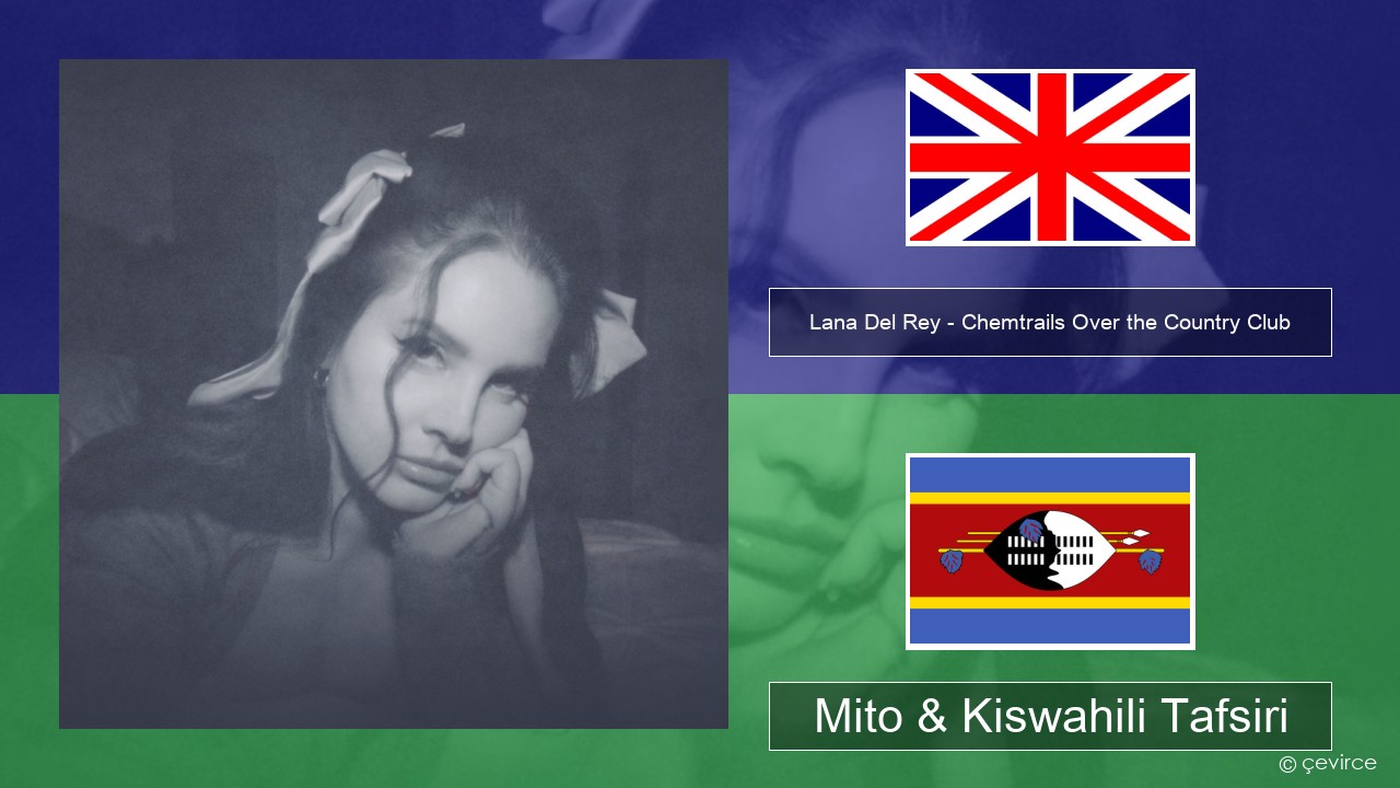 Lana Del Rey – Chemtrails Over the Country Club Englishen Mito & Kiswahili Tafsiri