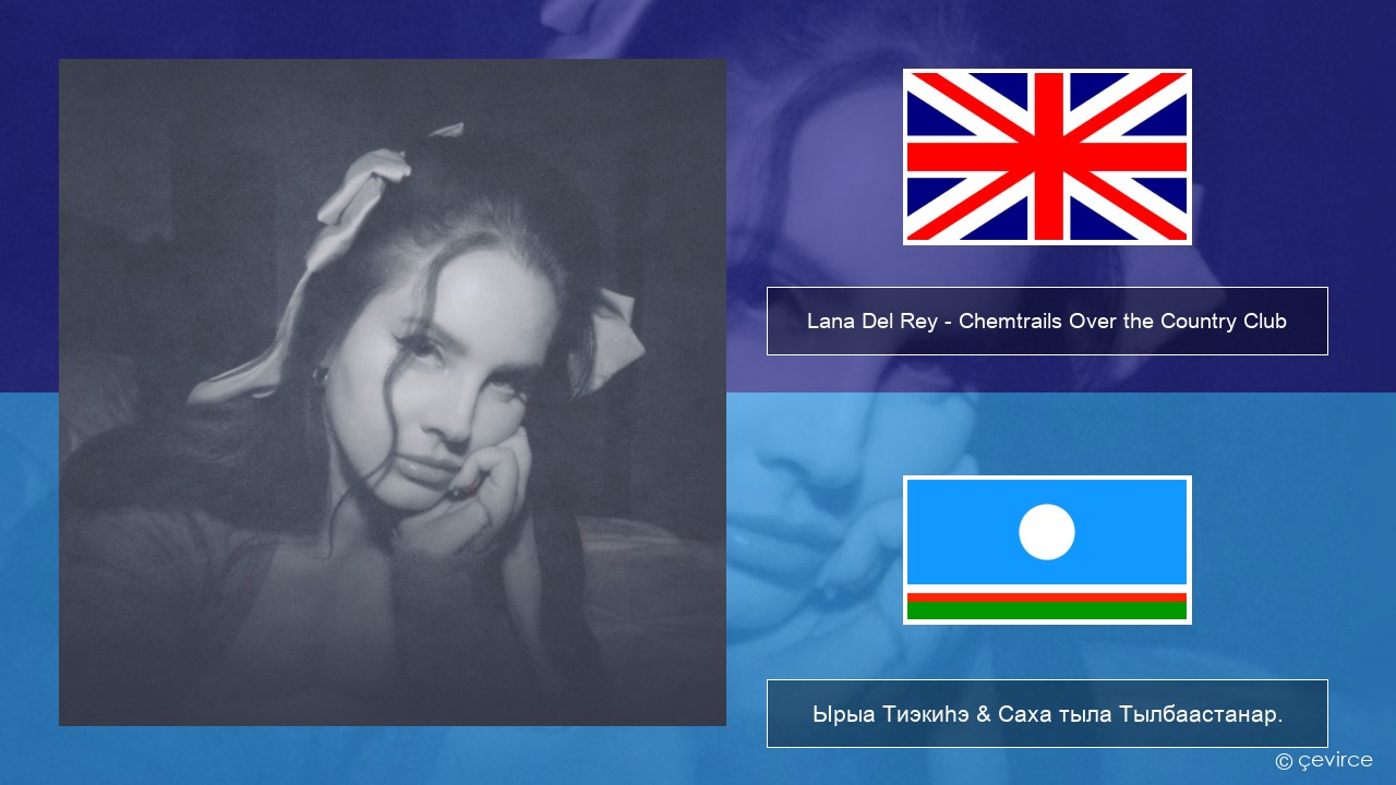 Lana Del Rey – Chemtrails Over the Country Club Английскай Ырыа Тиэкиһэ & Саха тыла Тылбаастанар.