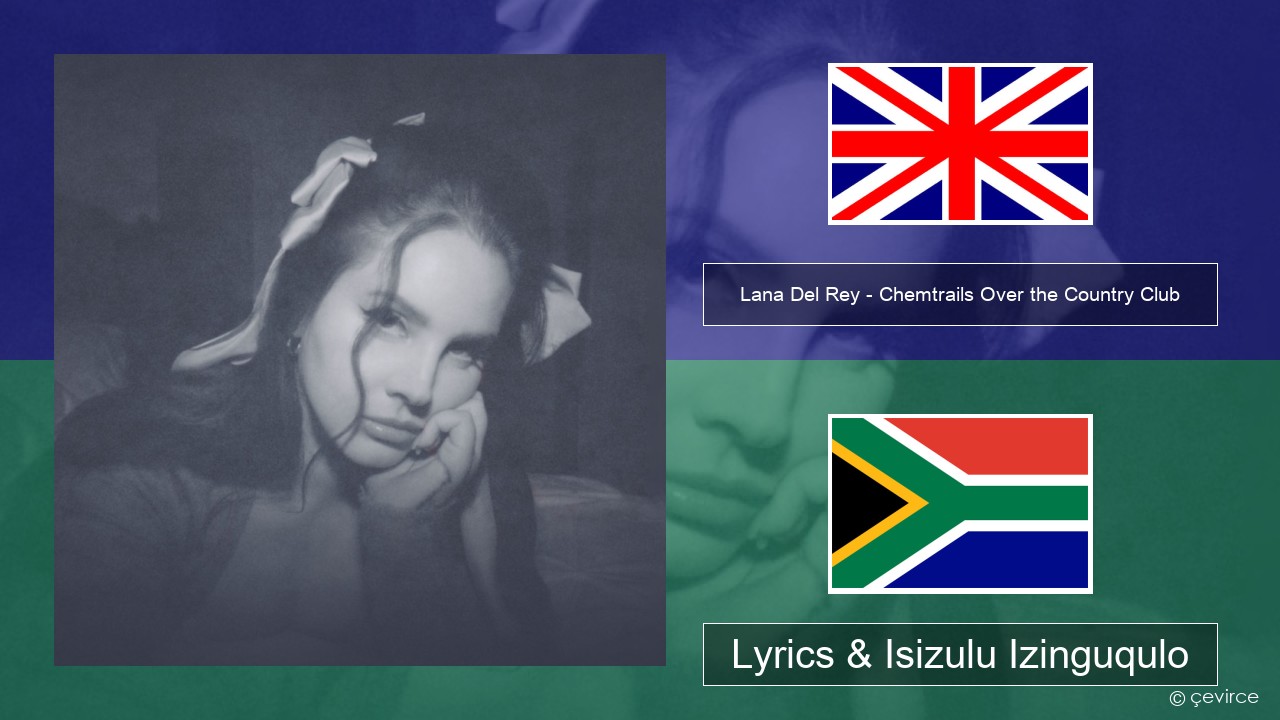 Lana Del Rey – Chemtrails Over the Country Club Isizulu Lyrics & Isizulu Izinguqulo