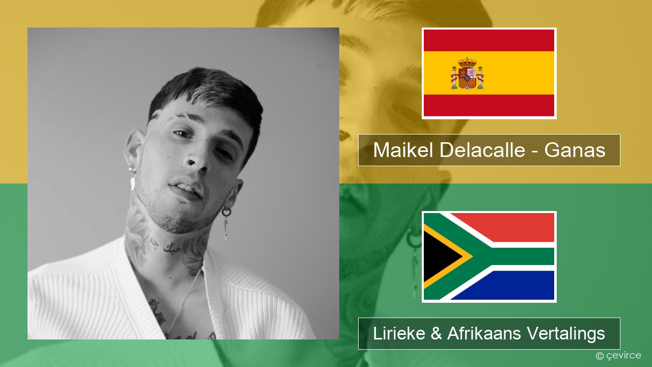 Maikel Delacalle – Ganas Spaanse Lirieke & Afrikaans Vertalings