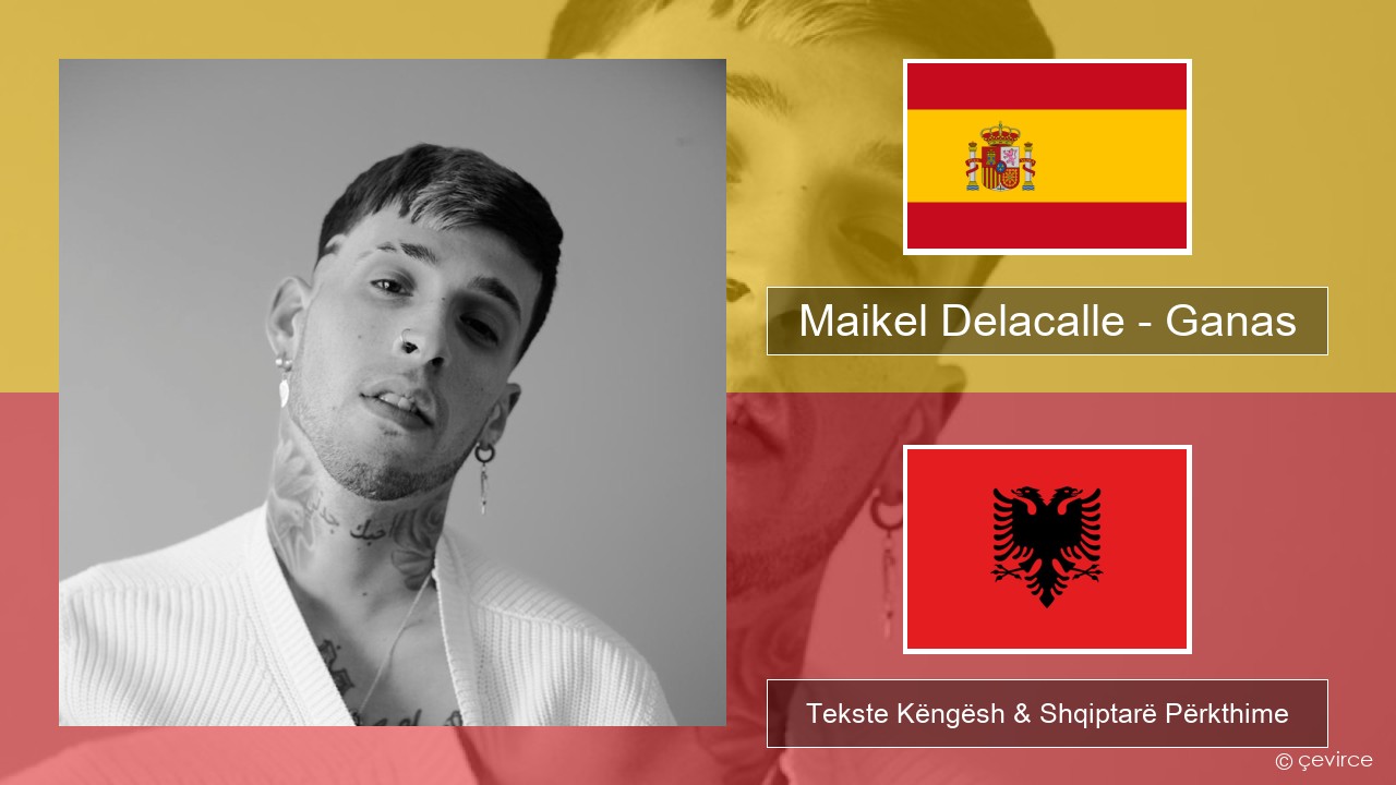 Maikel Delacalle – Ganas Spanjollë Tekste Këngësh & Shqiptarë Përkthime
