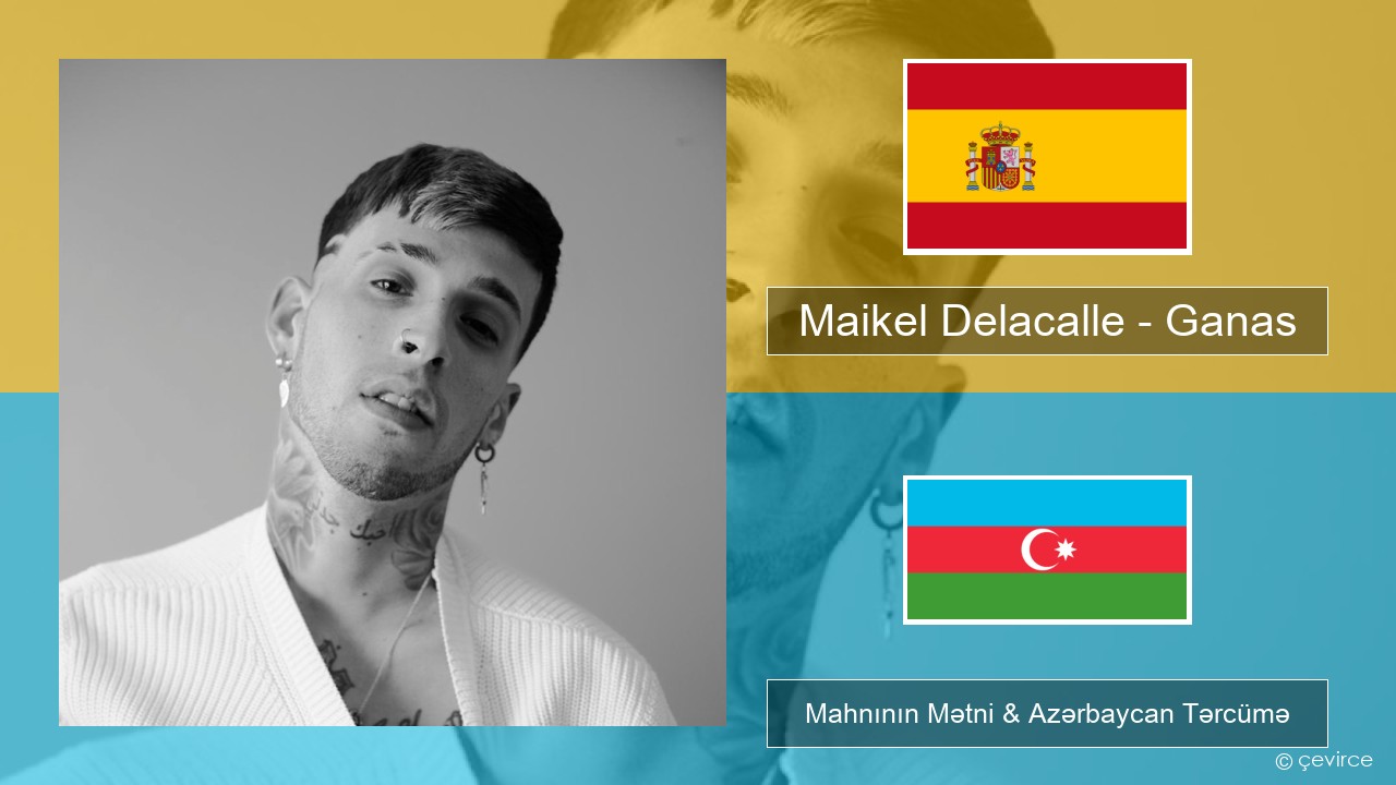 Maikel Delacalle – Ganas İspan Mahnının Mətni & Azərbaycan Tərcümə