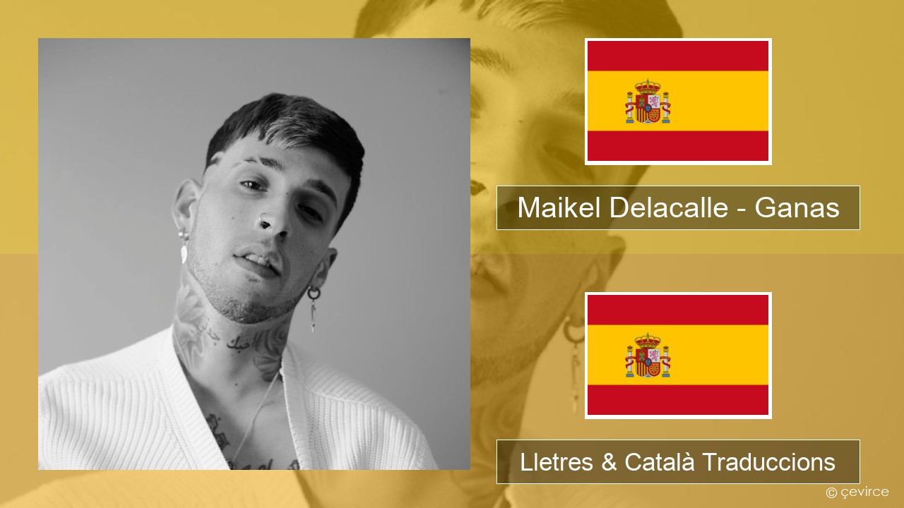 Maikel Delacalle – Ganas Espanyol Lletres & Català Traduccions