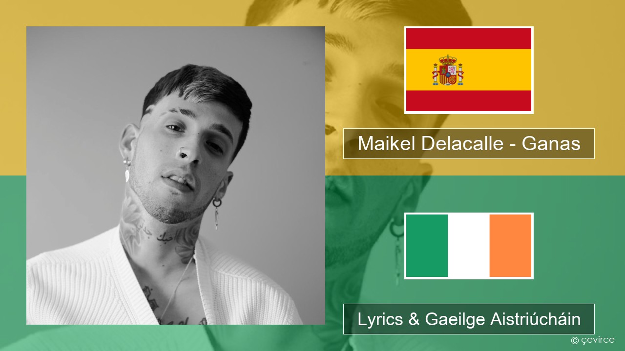 Maikel Delacalle – Ganas Spáinnis Lyrics & Gaeilge Aistriúcháin