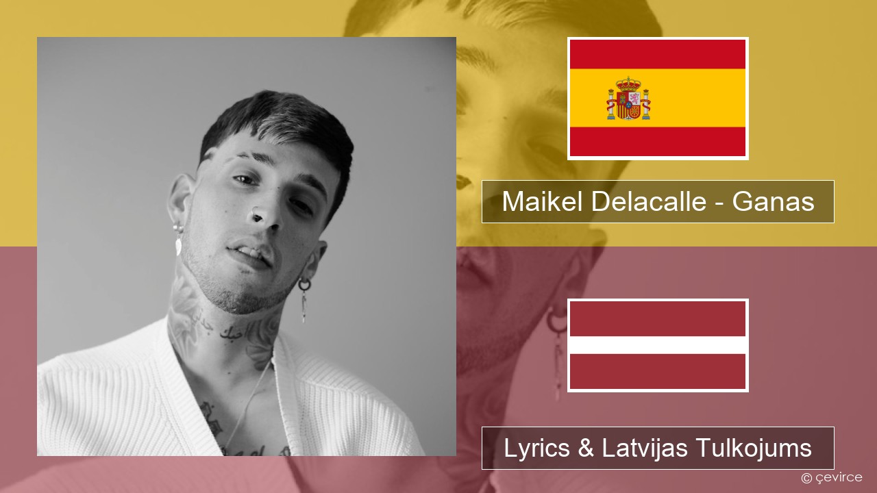 Maikel Delacalle – Ganas Spāņu Lyrics & Latvijas Tulkojums
