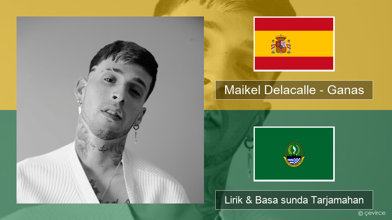 Maikel Delacalle – Ganas Spanyol Lirik & Basa sunda Tarjamahan