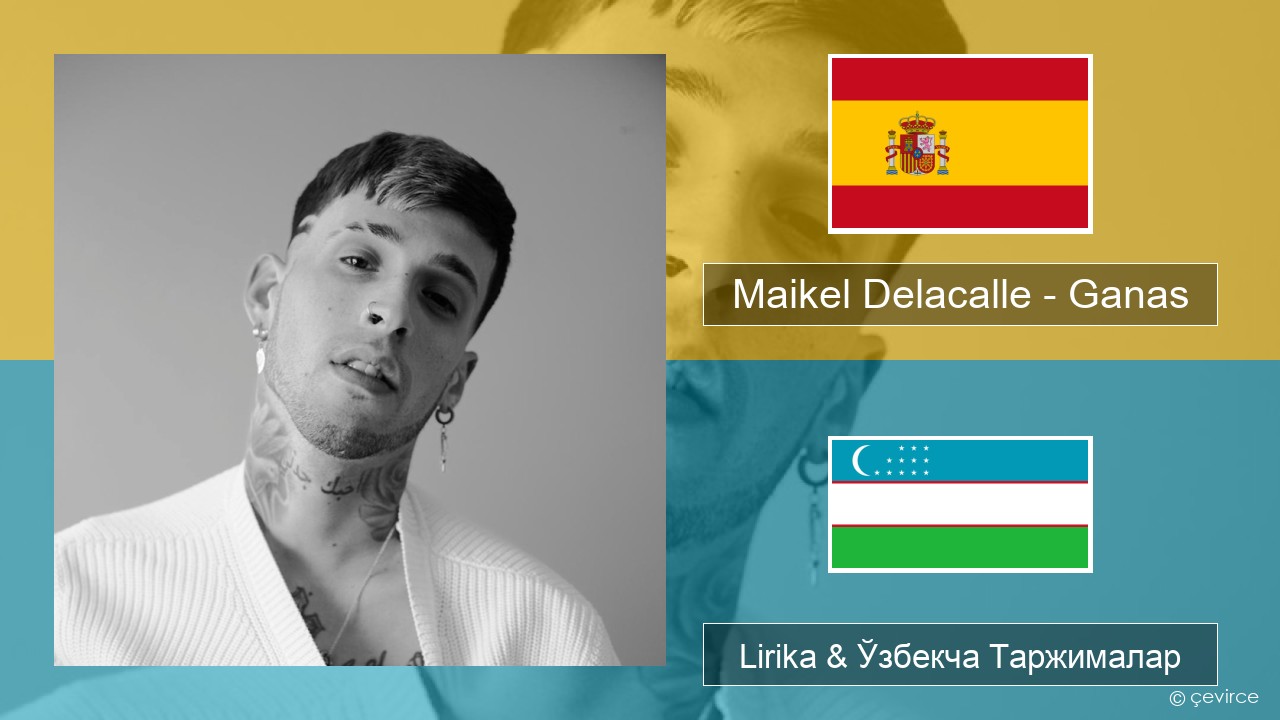 Maikel Delacalle – Ganas Испанча Lirika & Ўзбекча (Кирил) Таржималар