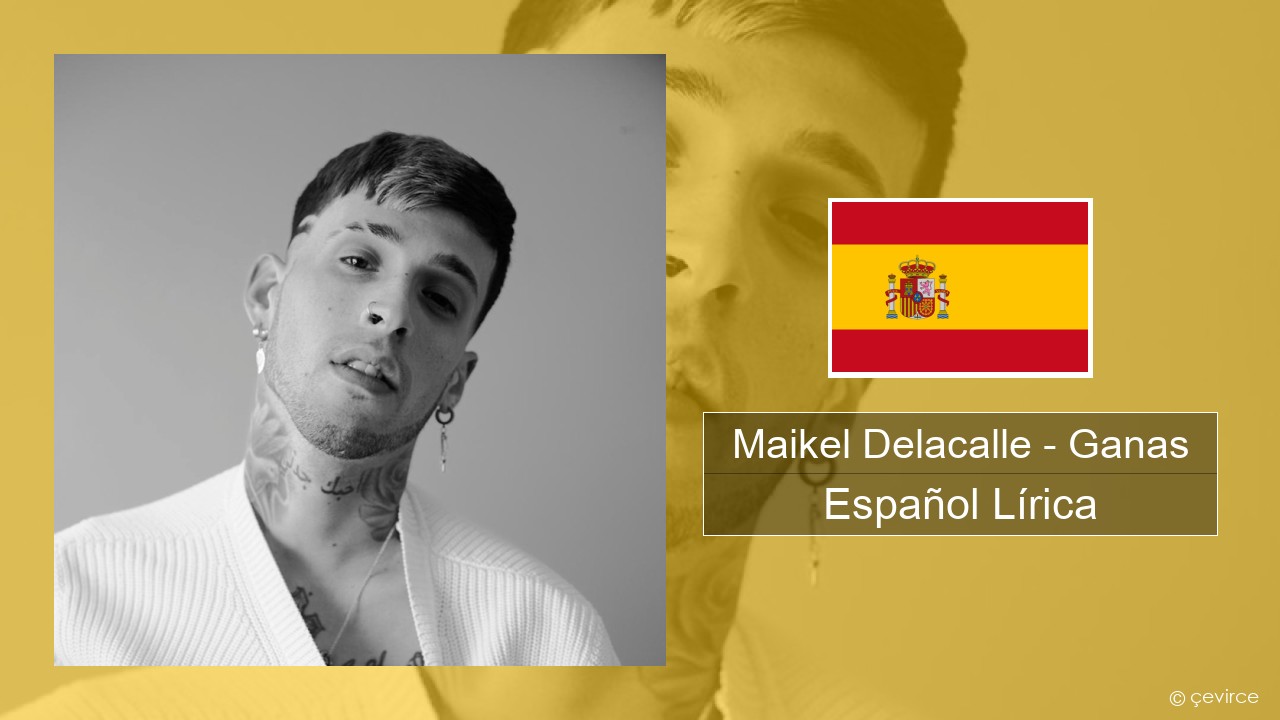 Maikel Delacalle – Ganas Español Lírica