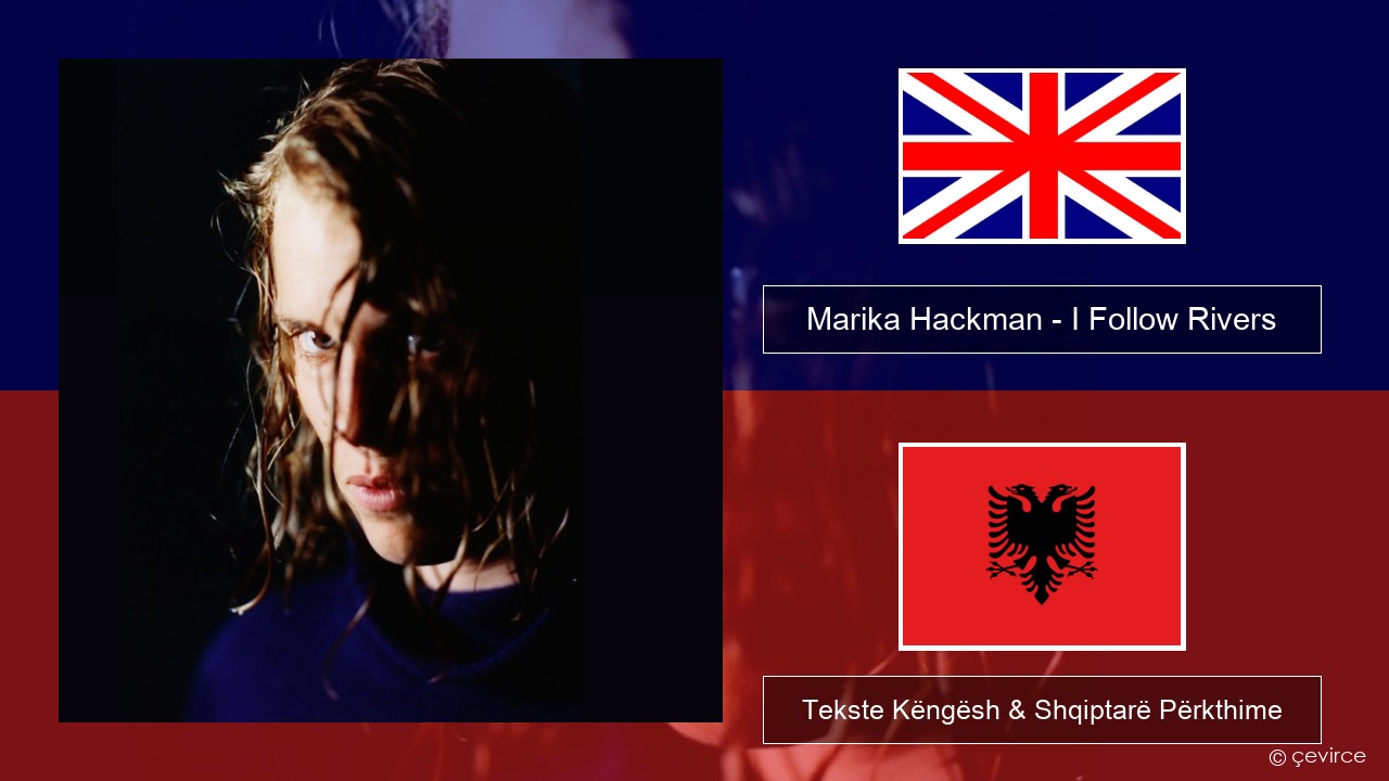 Marika Hackman – I Follow Rivers Anglisht Tekste Këngësh & Shqiptarë Përkthime