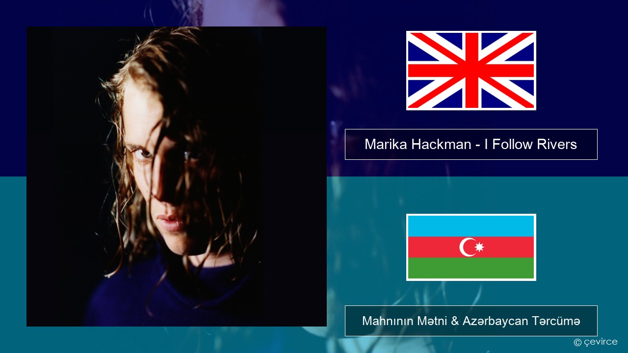 Marika Hackman – I Follow Rivers İngilis dili Mahnının Mətni & Azərbaycan Tərcümə