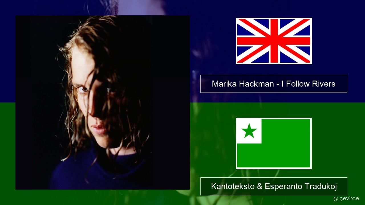 Marika Hackman – I Follow Rivers La angla Kantoteksto & Esperanto Tradukoj